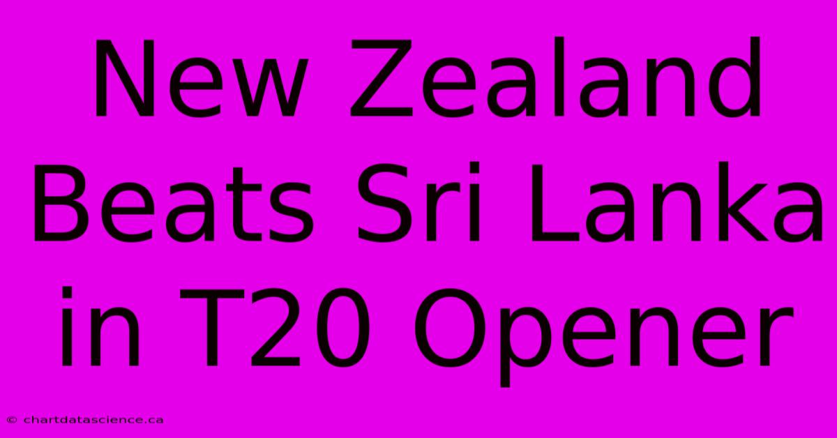 New Zealand Beats Sri Lanka In T20 Opener