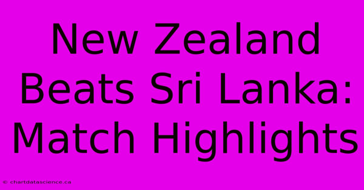 New Zealand Beats Sri Lanka: Match Highlights