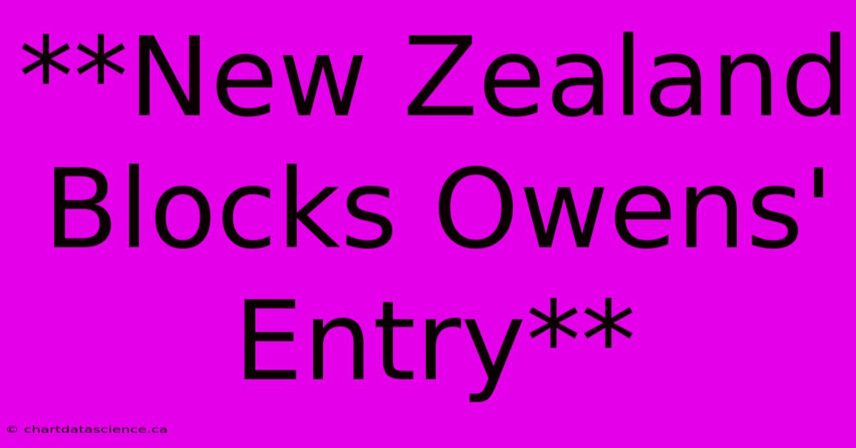 **New Zealand Blocks Owens' Entry**