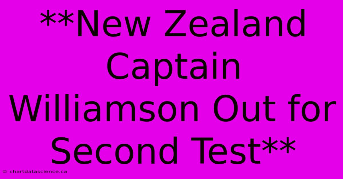 **New Zealand Captain Williamson Out For Second Test**