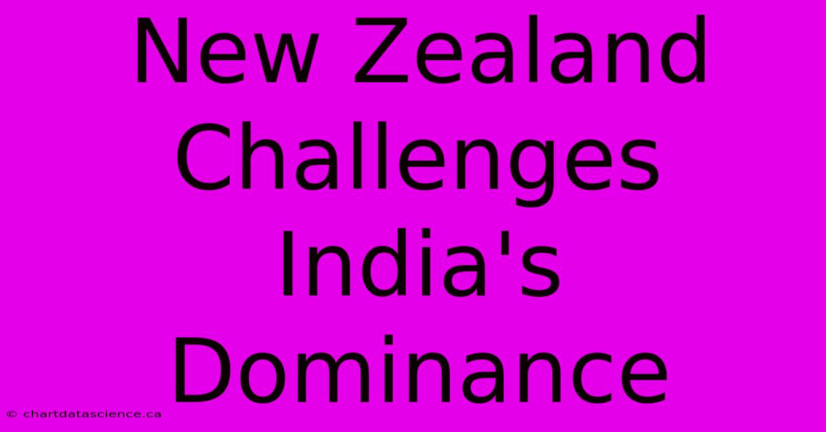 New Zealand Challenges India's Dominance