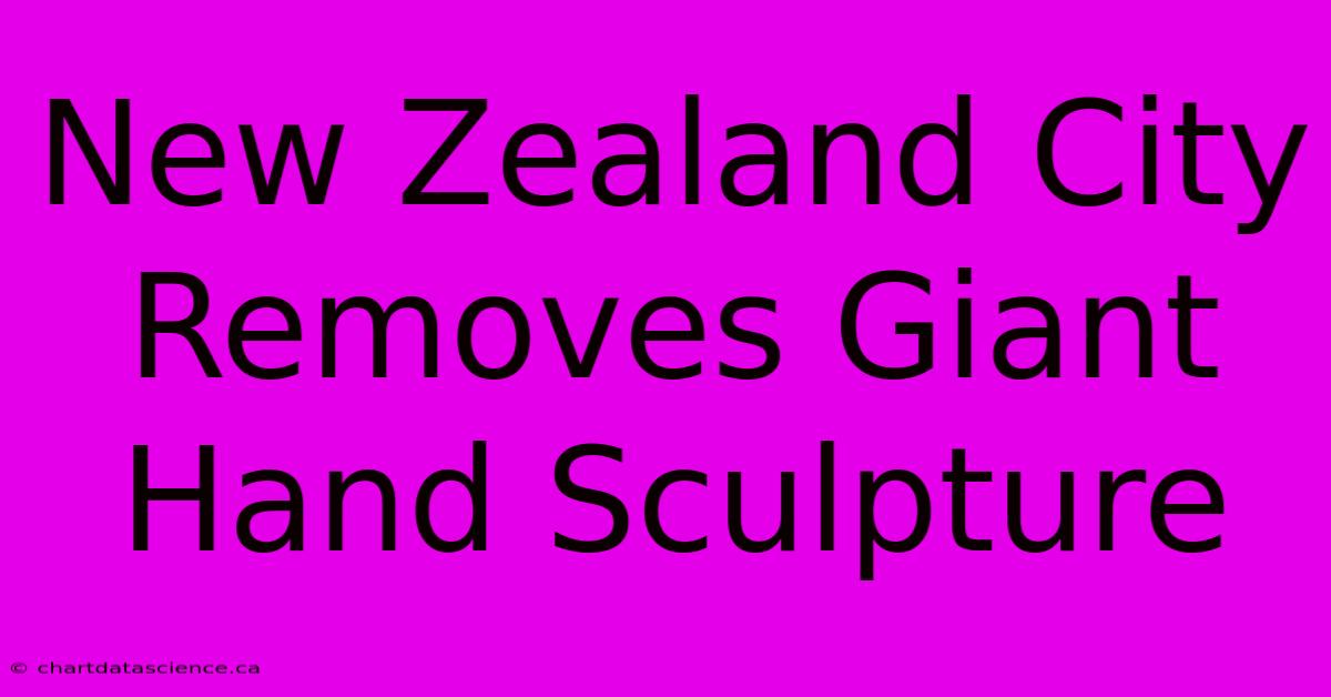 New Zealand City Removes Giant Hand Sculpture