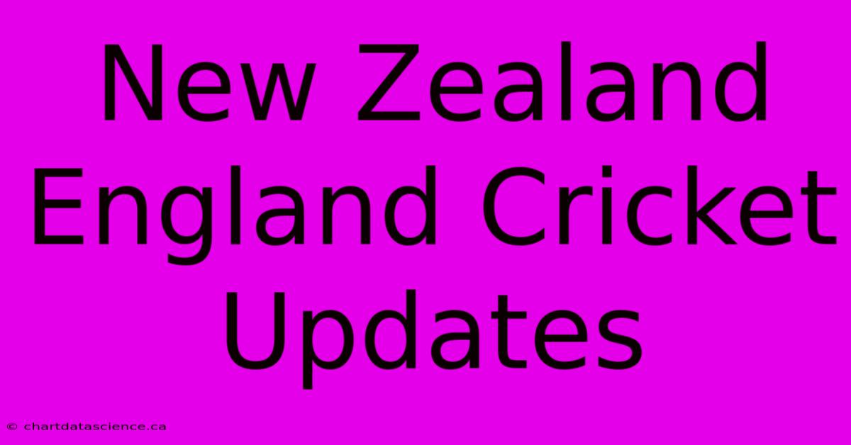 New Zealand England Cricket Updates