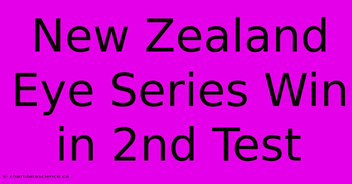 New Zealand Eye Series Win In 2nd Test