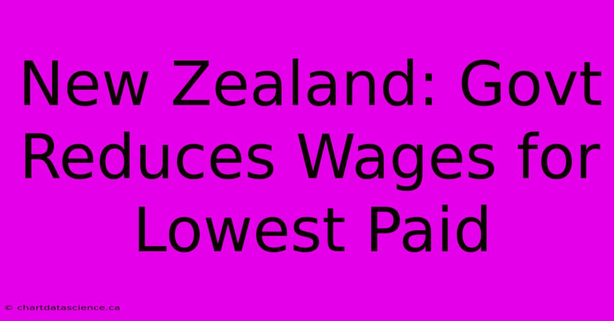 New Zealand: Govt Reduces Wages For Lowest Paid