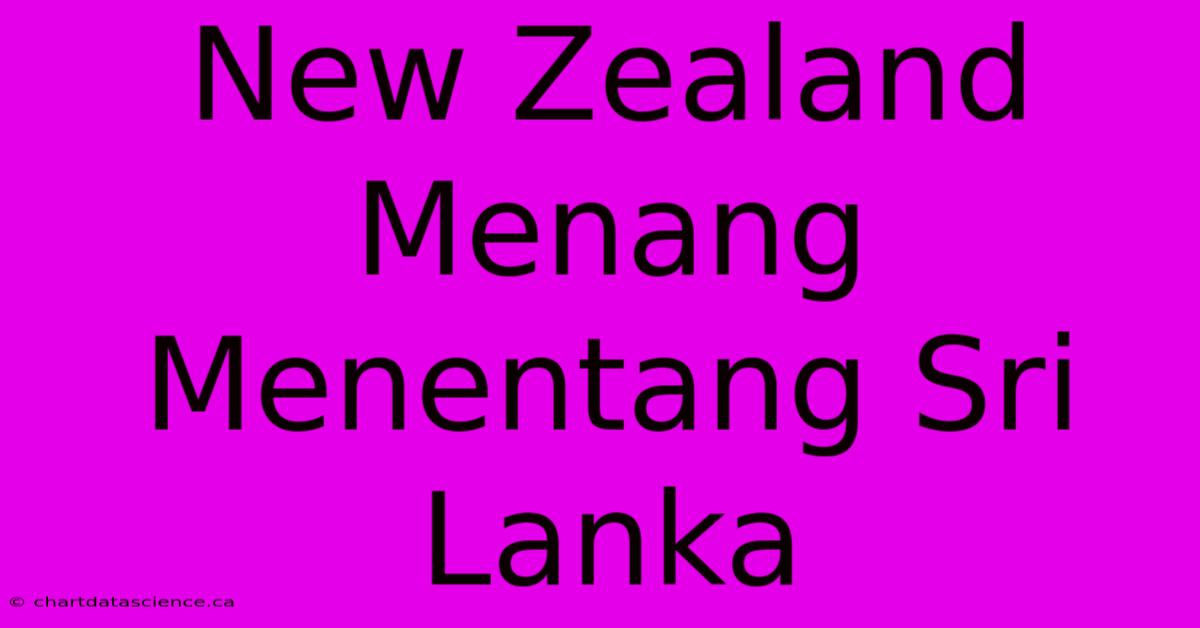 New Zealand Menang Menentang Sri Lanka