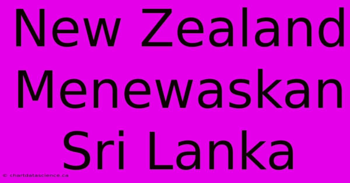 New Zealand Menewaskan Sri Lanka