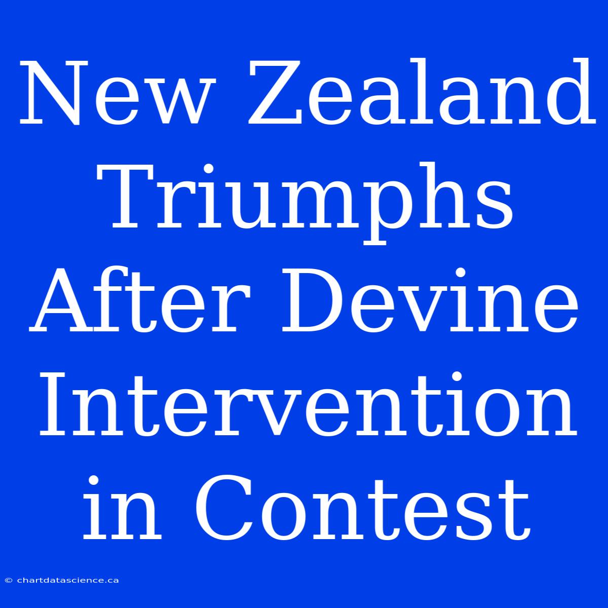 New Zealand Triumphs After Devine Intervention In Contest