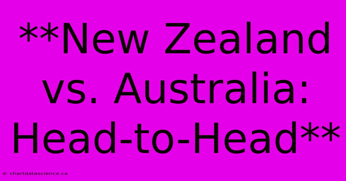 **New Zealand Vs. Australia: Head-to-Head**