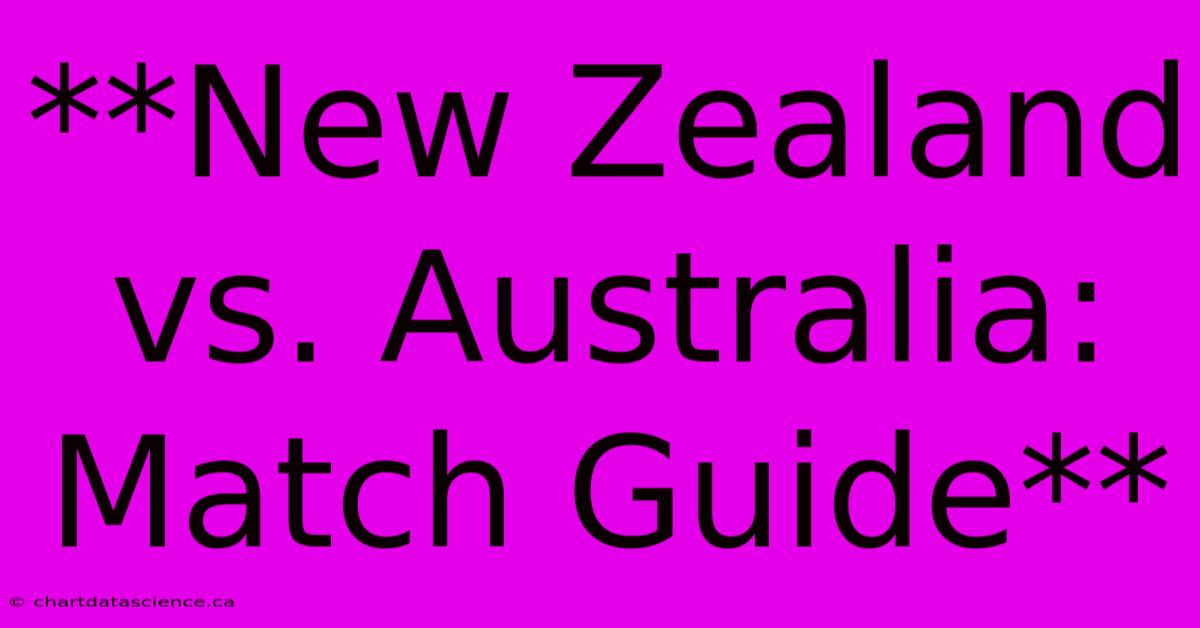 **New Zealand Vs. Australia: Match Guide** 