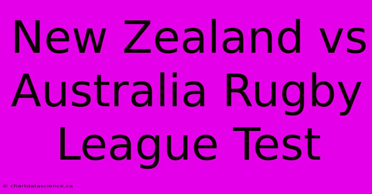 New Zealand Vs Australia Rugby League Test