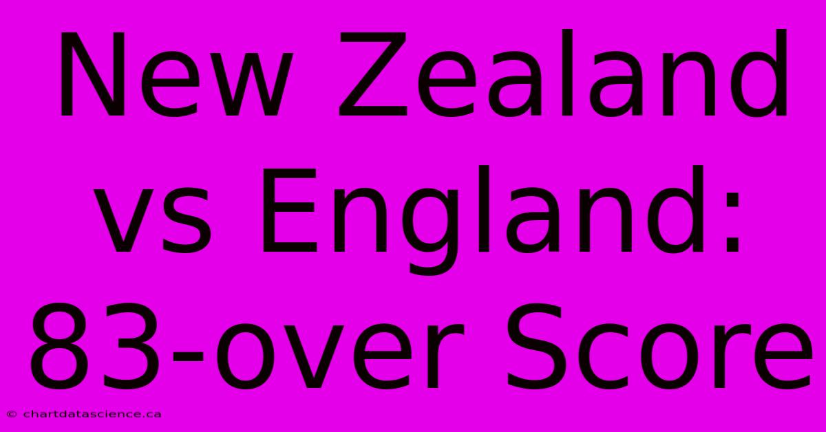 New Zealand Vs England: 83-over Score