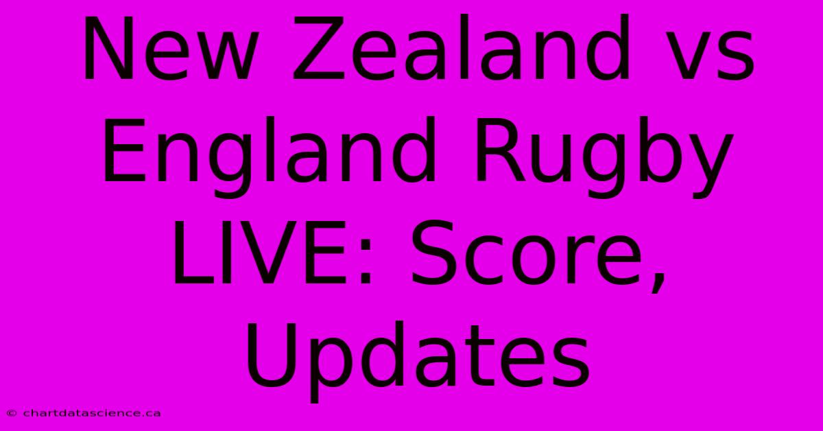 New Zealand Vs England Rugby LIVE: Score, Updates