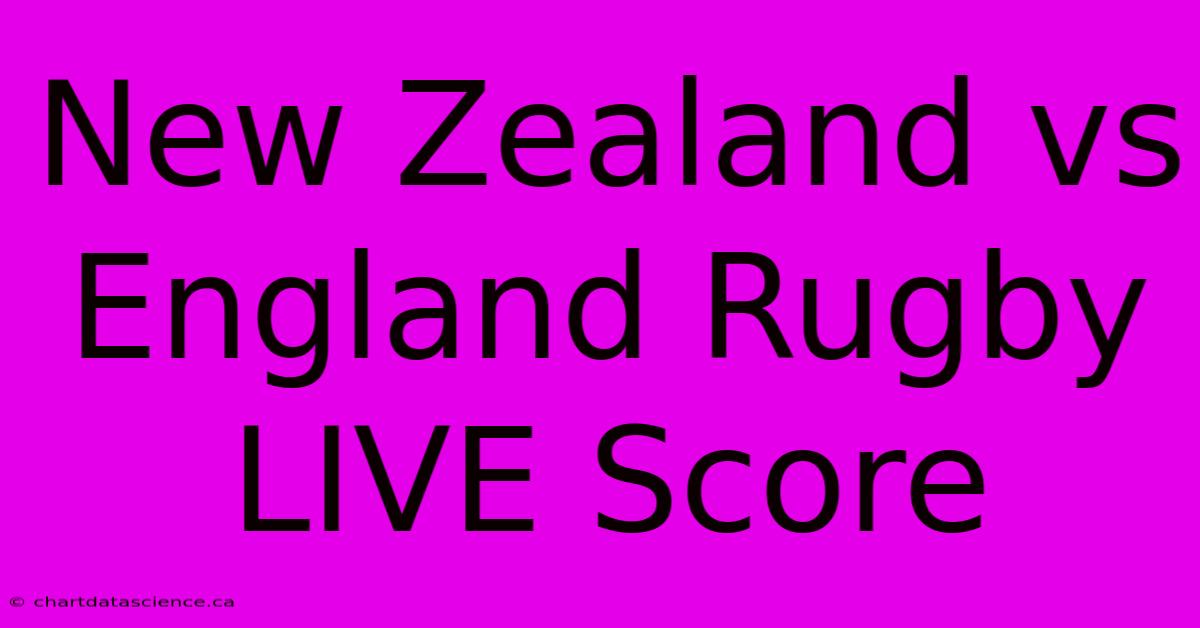 New Zealand Vs England Rugby LIVE Score 