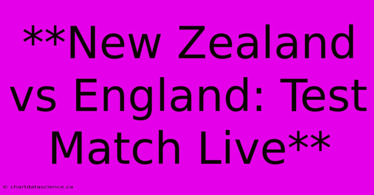 **New Zealand Vs England: Test Match Live**