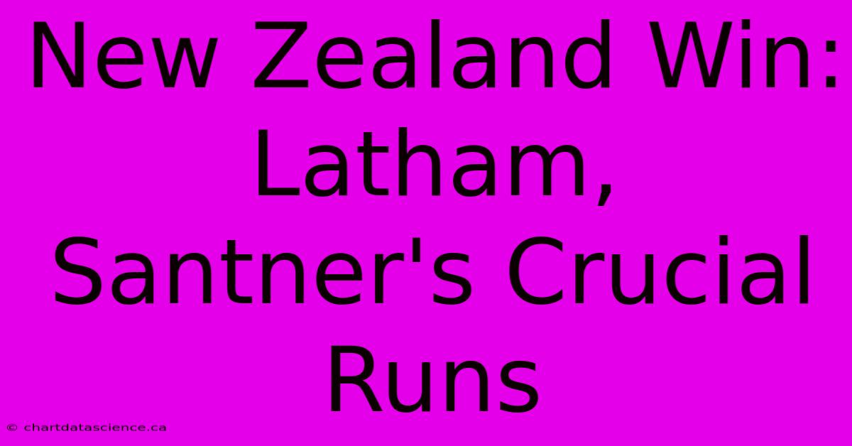 New Zealand Win: Latham, Santner's Crucial Runs