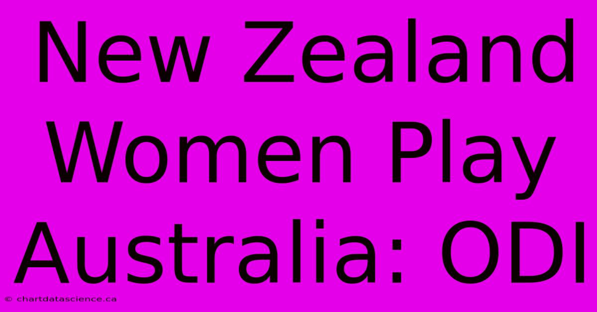 New Zealand Women Play Australia: ODI