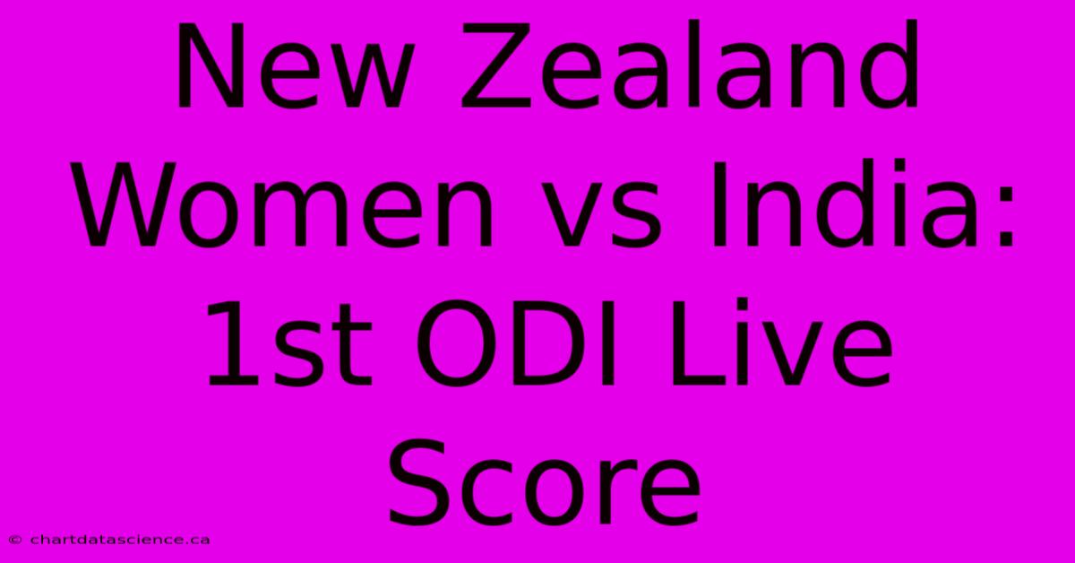 New Zealand Women Vs India: 1st ODI Live Score