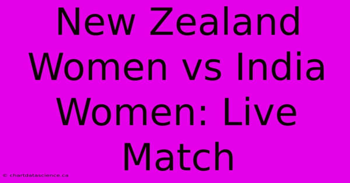 New Zealand Women Vs India Women: Live Match