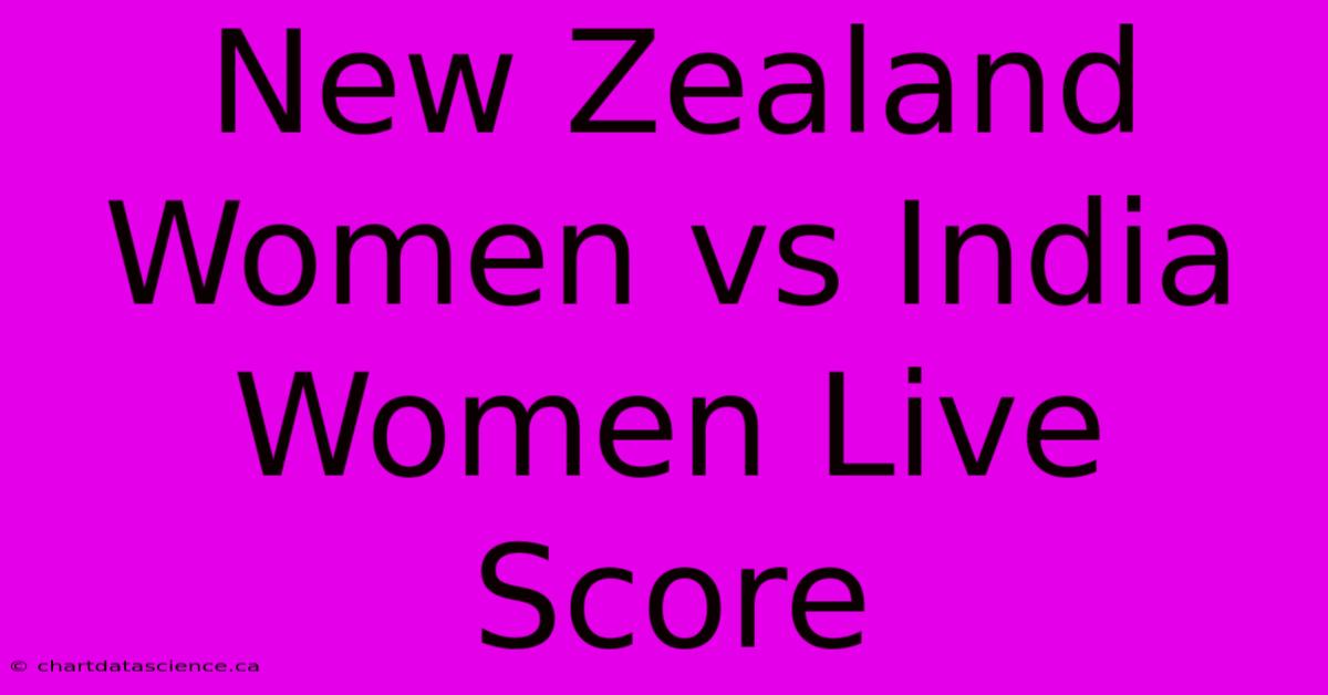 New Zealand Women Vs India Women Live Score