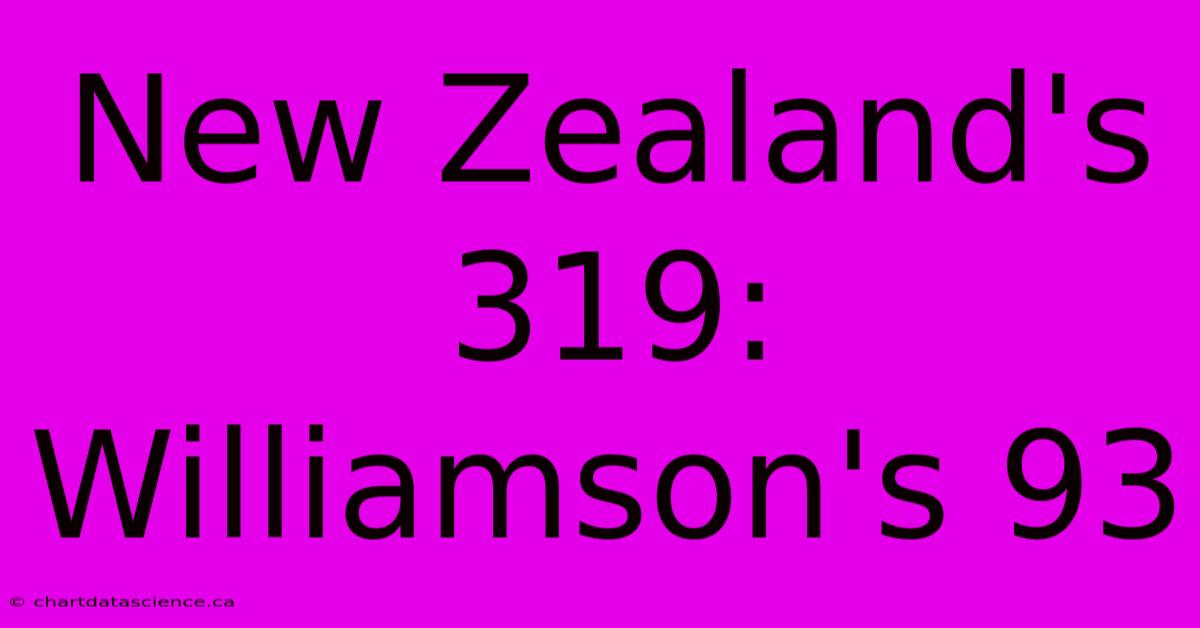 New Zealand's 319: Williamson's 93