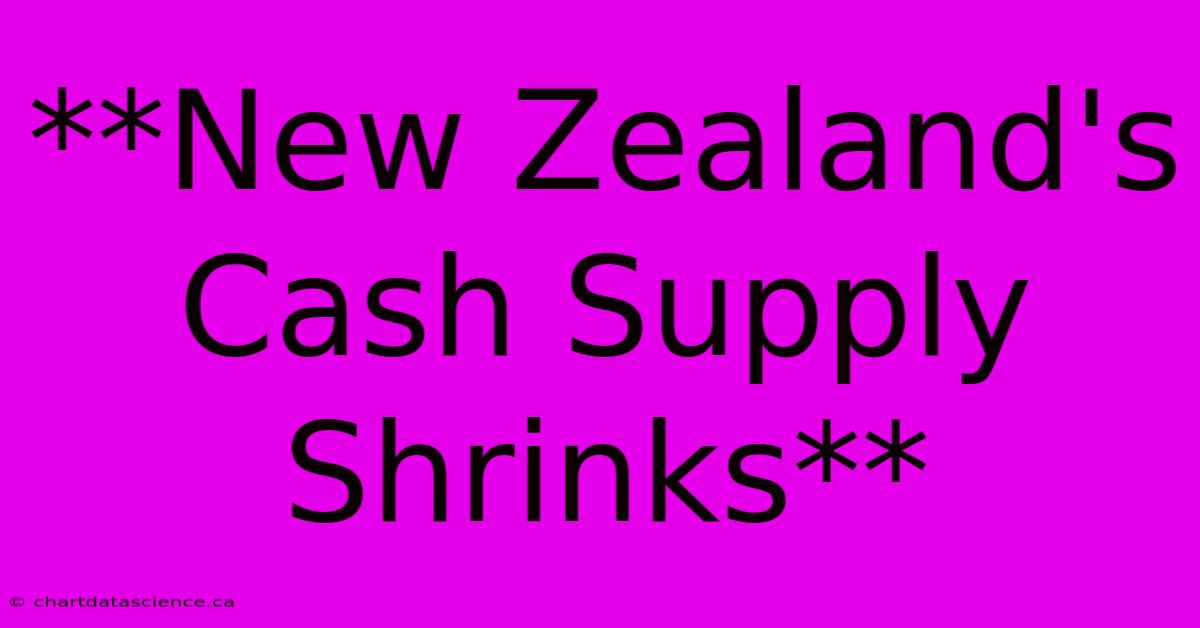 **New Zealand's Cash Supply Shrinks**