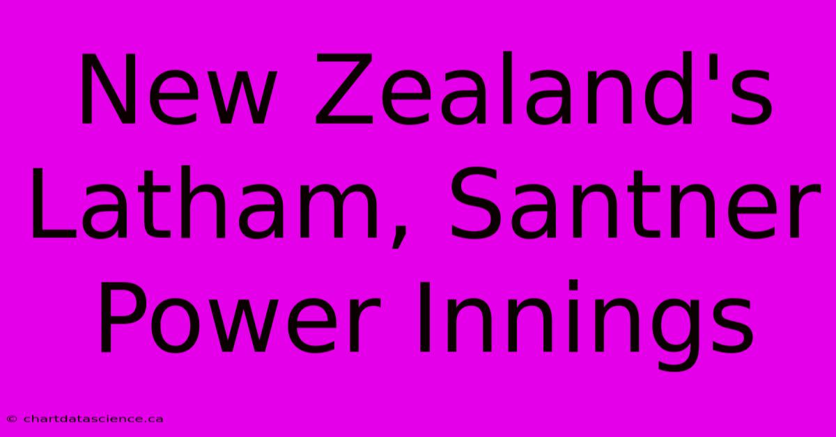 New Zealand's Latham, Santner Power Innings