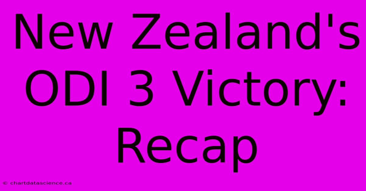 New Zealand's ODI 3 Victory: Recap