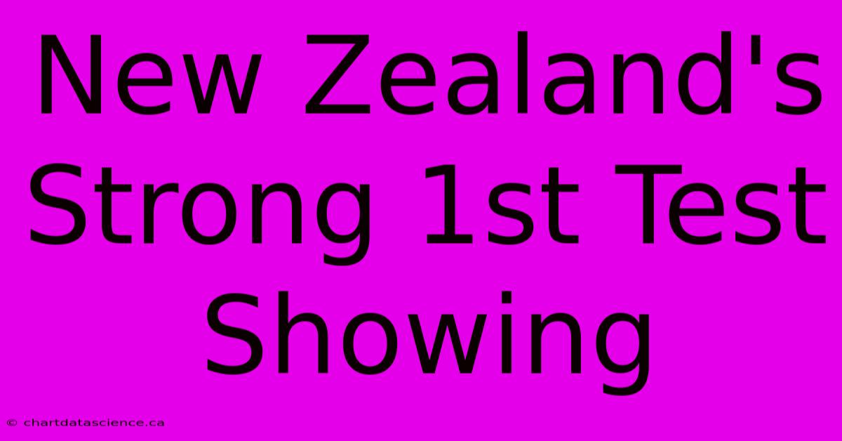 New Zealand's Strong 1st Test Showing