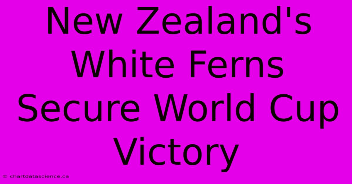 New Zealand's White Ferns Secure World Cup Victory 