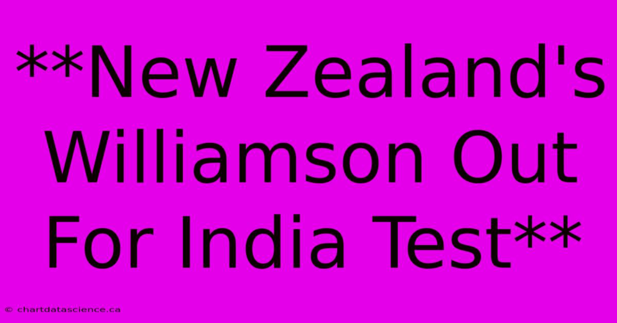 **New Zealand's Williamson Out For India Test**