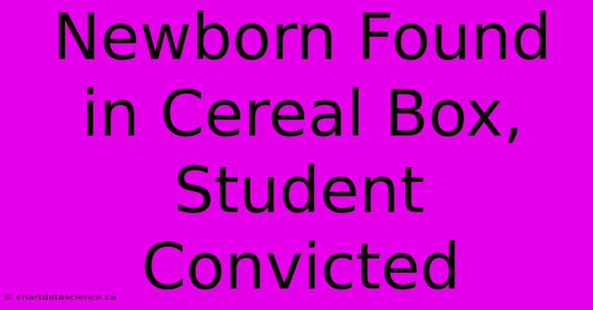 Newborn Found In Cereal Box, Student Convicted