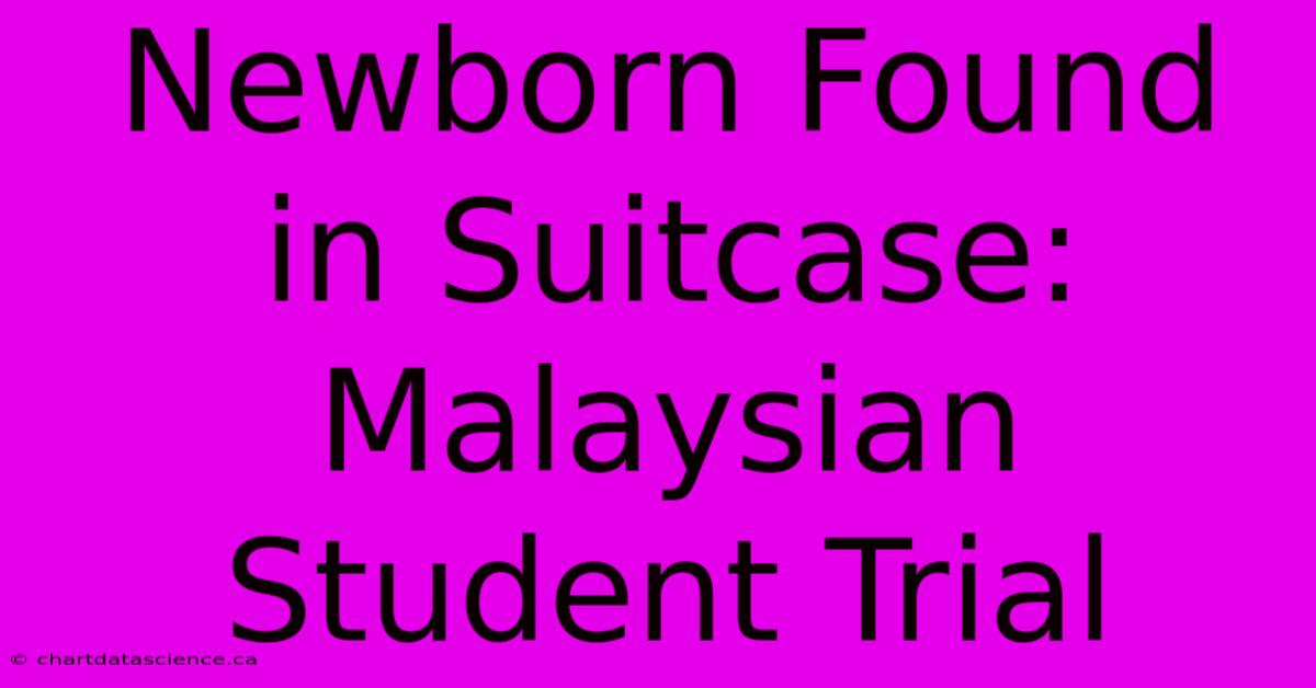 Newborn Found In Suitcase: Malaysian Student Trial