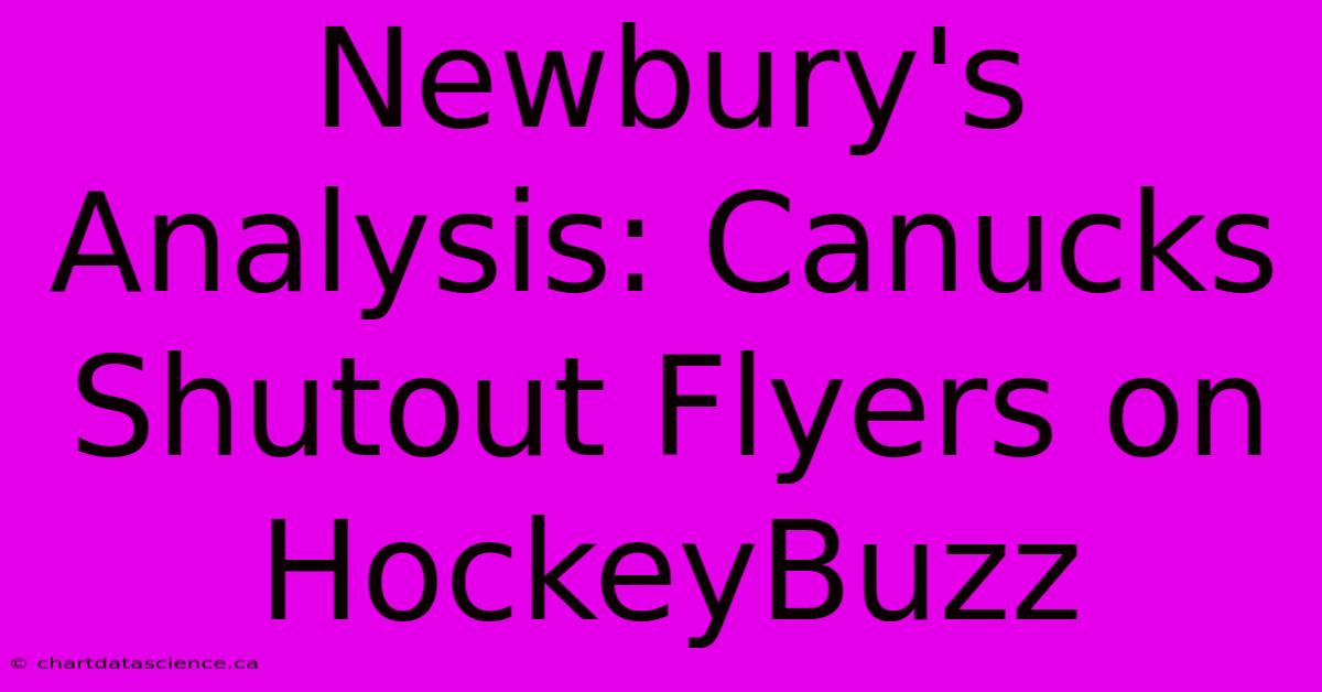 Newbury's Analysis: Canucks Shutout Flyers On HockeyBuzz