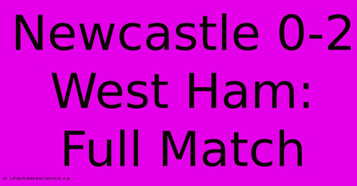 Newcastle 0-2 West Ham: Full Match