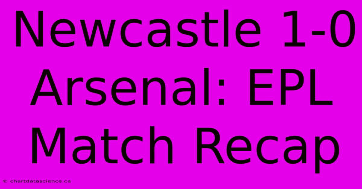 Newcastle 1-0 Arsenal: EPL Match Recap 