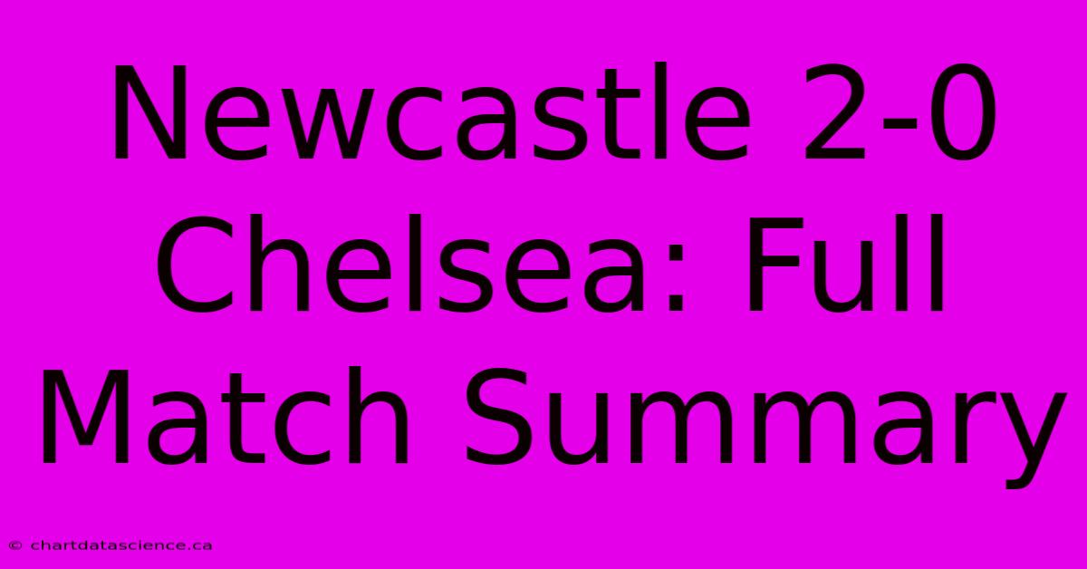 Newcastle 2-0 Chelsea: Full Match Summary