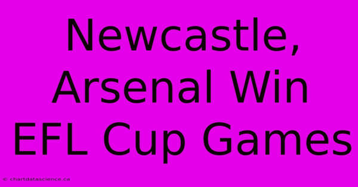 Newcastle, Arsenal Win EFL Cup Games