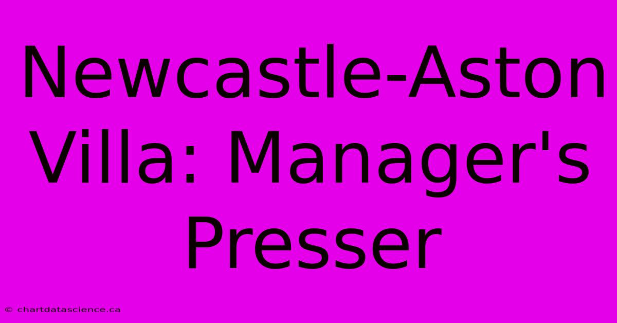 Newcastle-Aston Villa: Manager's Presser