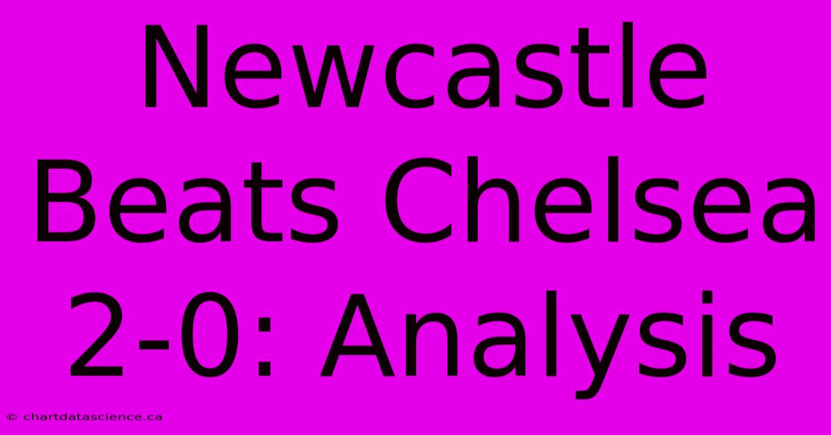 Newcastle Beats Chelsea 2-0: Analysis