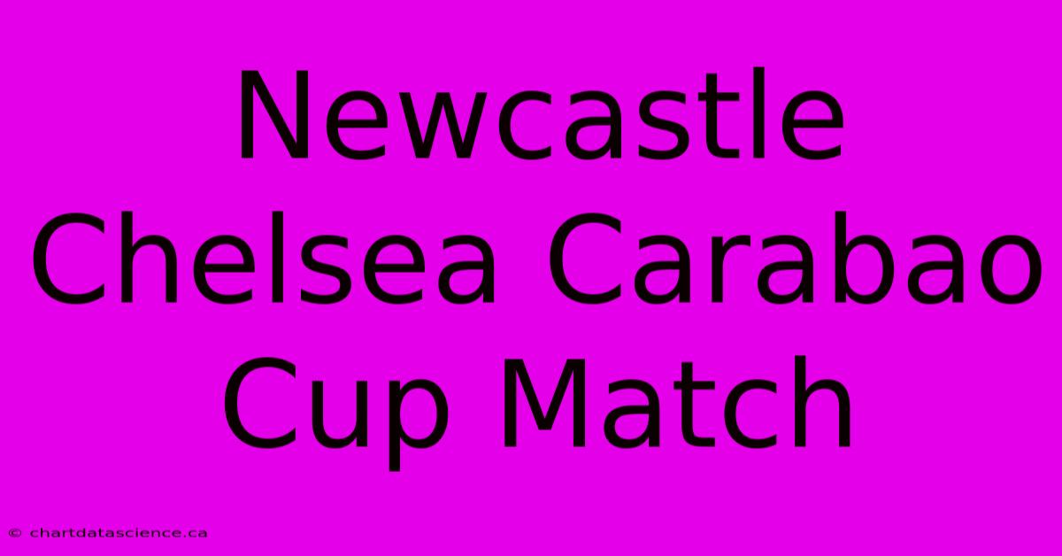 Newcastle Chelsea Carabao Cup Match