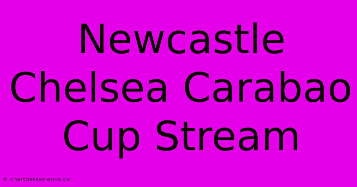 Newcastle Chelsea Carabao Cup Stream