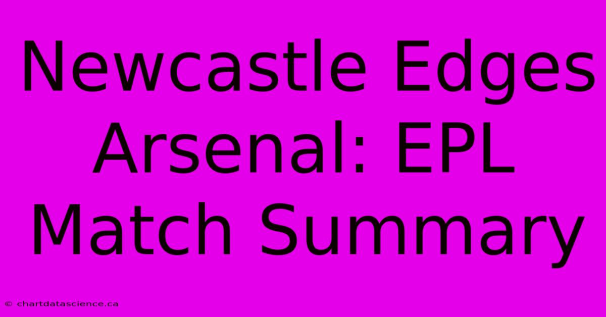 Newcastle Edges Arsenal: EPL Match Summary 