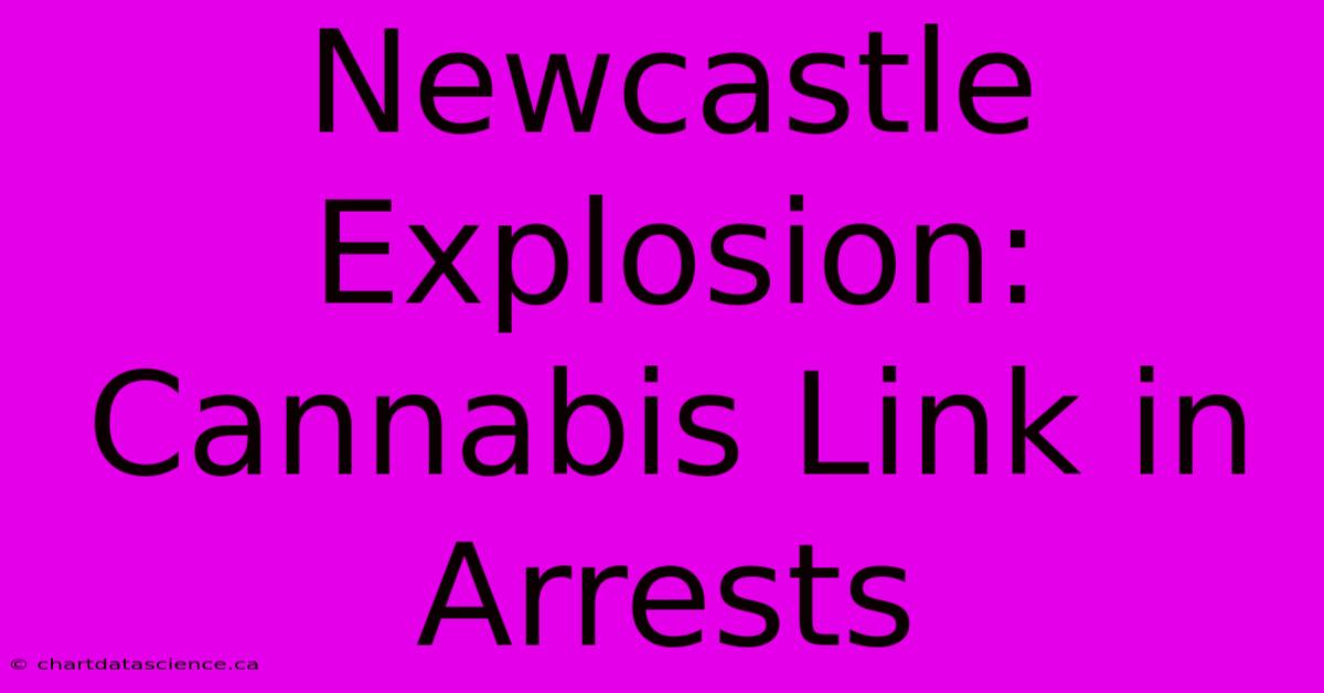 Newcastle Explosion: Cannabis Link In Arrests