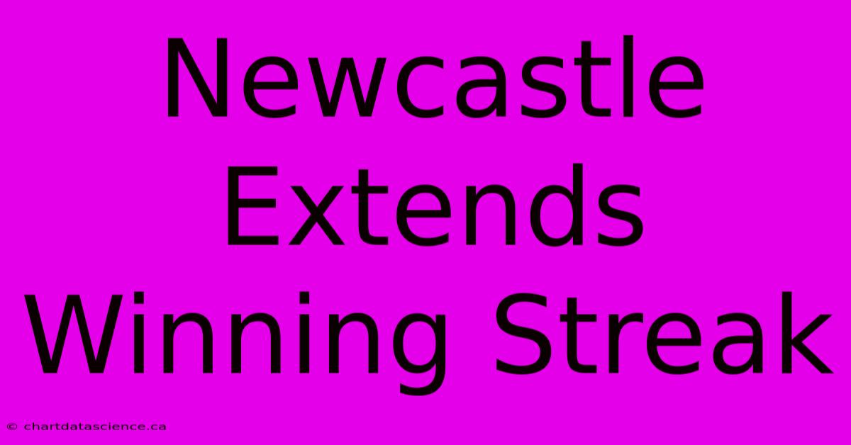 Newcastle Extends Winning Streak