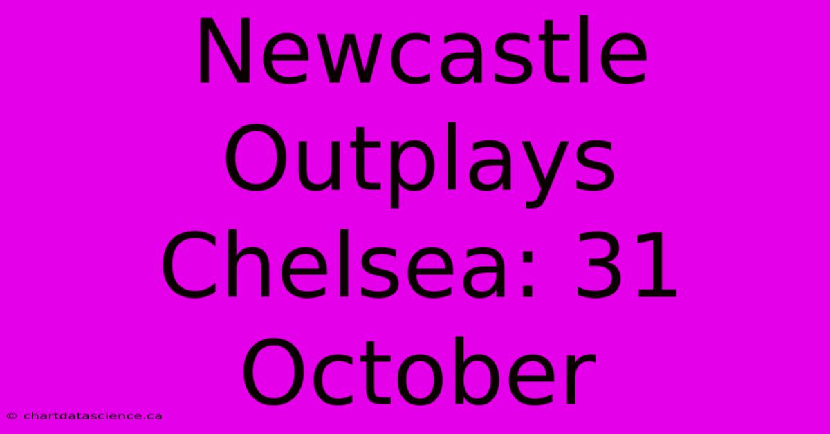 Newcastle Outplays Chelsea: 31 October