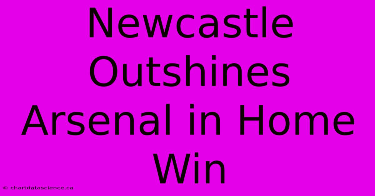 Newcastle Outshines Arsenal In Home Win