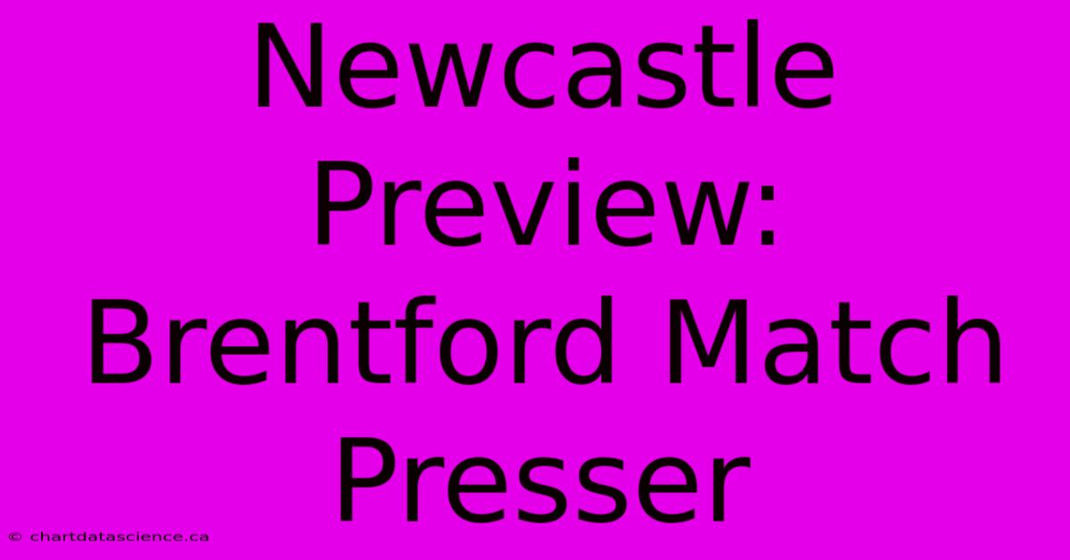 Newcastle Preview: Brentford Match Presser