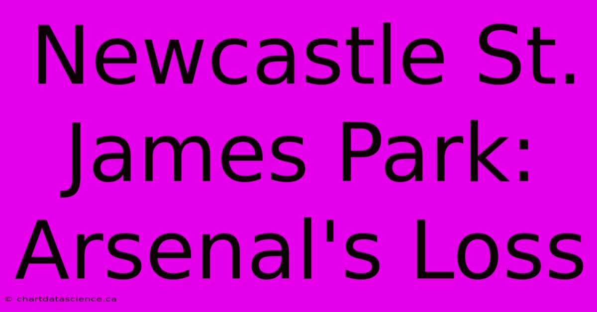 Newcastle St. James Park: Arsenal's Loss