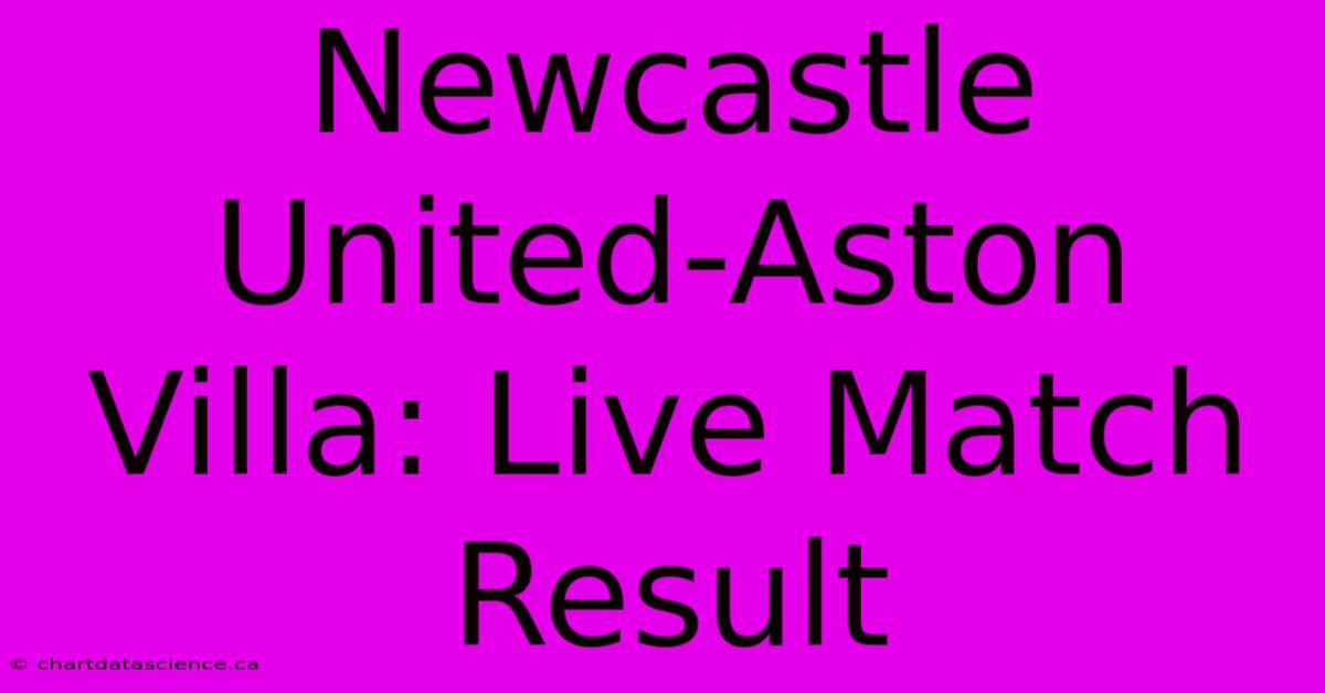 Newcastle United-Aston Villa: Live Match Result